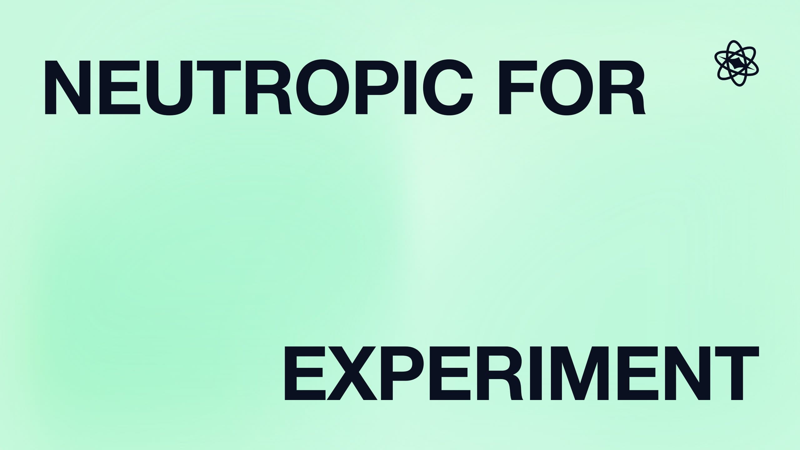 Neutropic for experiment design